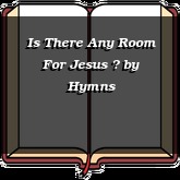 Is There Any Room For Jesus ?