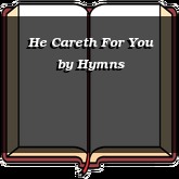 He Careth For You