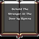 Behold The Stranger At The Door