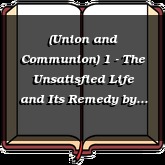 (Union and Communion) 1 - The Unsatisfied Life and Its Remedy