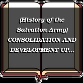 (History of the Salvation Army) CONSOLIDATION AND DEVELOPMENT UP TILL 1921