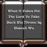 What It Takes For The Lord To Take Back His Throne