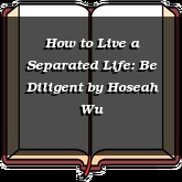 How to Live a Separated Life: Be Diligent