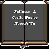 Fullness - A Costly Way