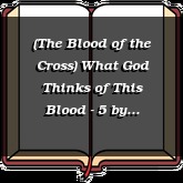 (The Blood of the Cross) What God Thinks of This Blood - 5