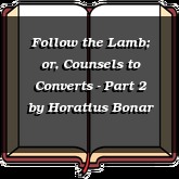 Follow the Lamb; or, Counsels to Converts - Part 2