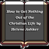 How to Get Nothing Out of the Christian Life