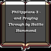 Philippians 3 - and Praying Through