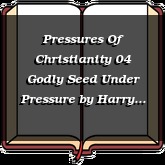 Pressures Of Christianity 04 Godly Seed Under Pressure