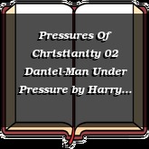 Pressures Of Christianity 02 Daniel-Man Under Pressure