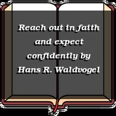 Reach out in faith and expect confidently