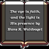 The eye is faith, and the light is His presence