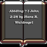 Abiding  I John 2:28