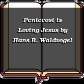 Pentecost is Loving Jesus