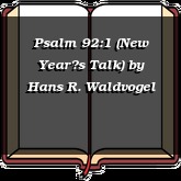 Psalm 92:1 (New Years Talk)
