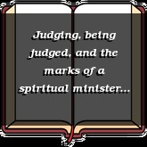 Judging, being judged, and the marks of a spiritual minister