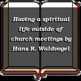 Having a spiritual life outside of church meetings