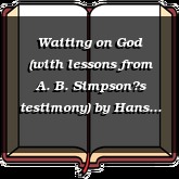 Waiting on God (with lessons from A. B. Simpsons testimony)
