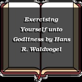 Exercising Yourself unto Godliness