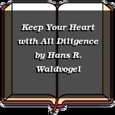 Keep Your Heart with All Diligence