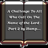 A Challenge To All Who Call On The Name of the Lord - Part 2