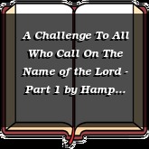 A Challenge To All Who Call On The Name of the Lord - Part 1