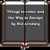 Things to come and the Way to Escape