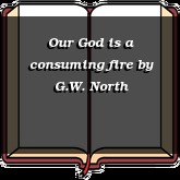 Our God is a consuming fire