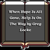 When Hope Is All Gone, Help Is On The Way
