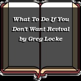 What To Do If You Don't Want Revival