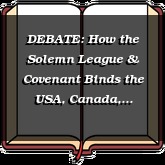 DEBATE: How the Solemn League & Covenant Binds the USA, Canada, Australia, etc., Today (1/3)