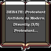 DEBATE: Protestant Antidote to Modern Disunity (3/5) Protestant Fundamentals of Separation and Unity