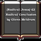 (Radical Jesus) 42 Radical Conclusion