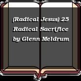 (Radical Jesus) 25 Radical Sacrifice