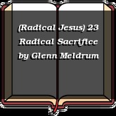 (Radical Jesus) 23 Radical Sacrifice