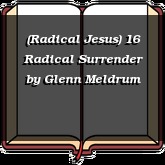 (Radical Jesus) 16 Radical Surrender