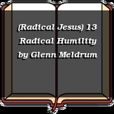 (Radical Jesus) 13 Radical Humility