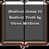 (Radical Jesus) 10 Radical Truth