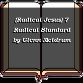 (Radical Jesus) 7 Radical Standard