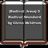 (Radical Jesus) 5 Radical Standard