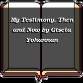 My Testimony, Then and Now