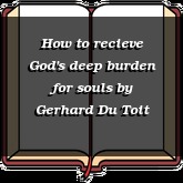 How to recieve God's deep burden for souls