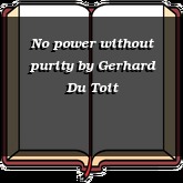 No power without purity