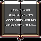 (South West Baptist Church 2008) Have You Let Go