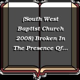 (South West Baptist Church 2008) Broken In The Presence Of God