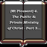 (Mt Pleasant) 4. The Public & Private Ministry of Christ - Part 3