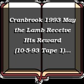 Cranbrook 1993 May the Lamb Receive His Reward (10-5-93 Tape 1)