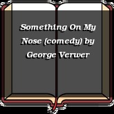 Something On My Nose (comedy)