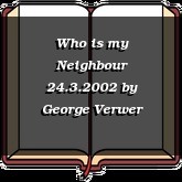 Who is my Neighbour 24.3.2002