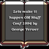 Lets make it happen OM Staff Conf 1994